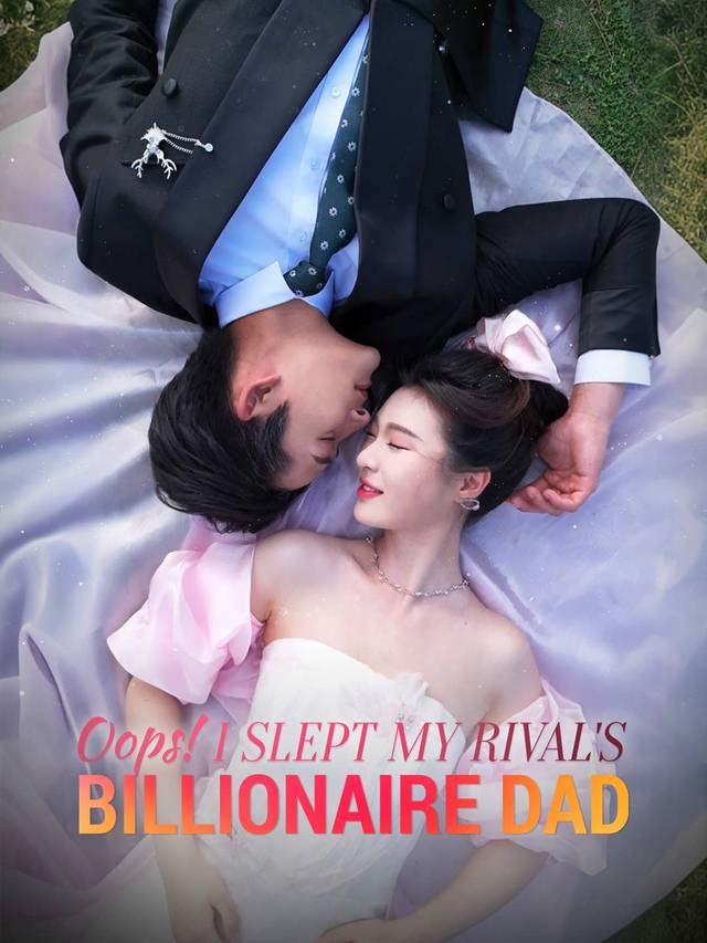 Oops! I Slept My Rival's Billionaire Dad movie
