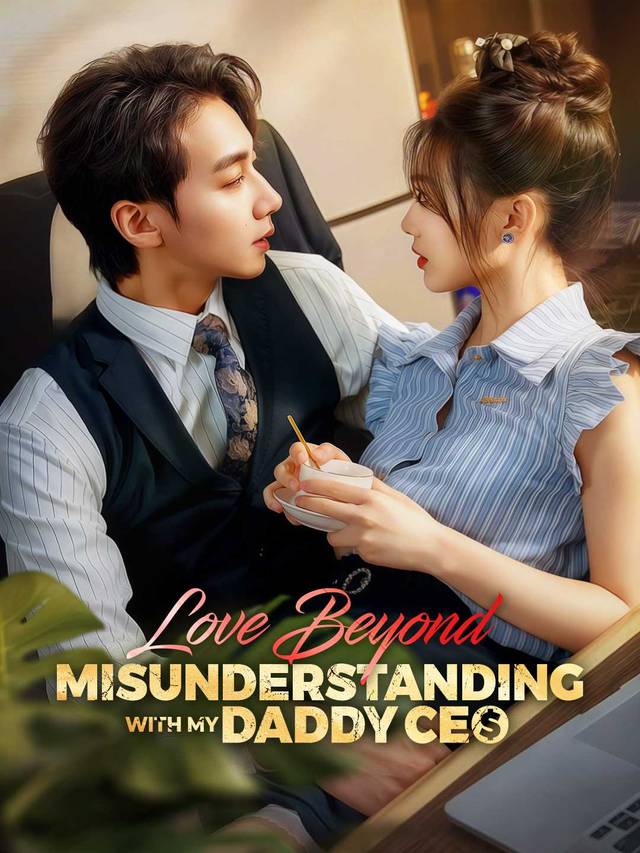 Love Beyond Misunderstanding with My Daddy CEO movie