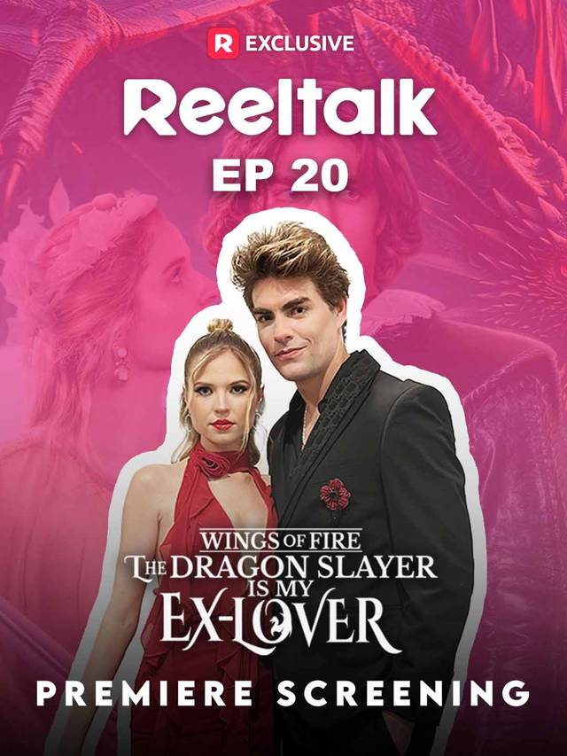 ReelTalk EP20-Wings of Fire: The Dragon Slayer is My Ex-Lover Premiere Screening movie