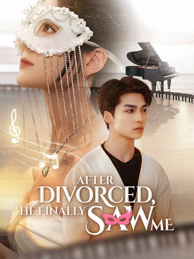 After Divorced, He Finally Saw Me