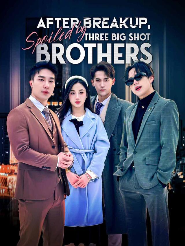 After Breakup, Spoiled by Three Big Shot Brothers (English-dubbed)